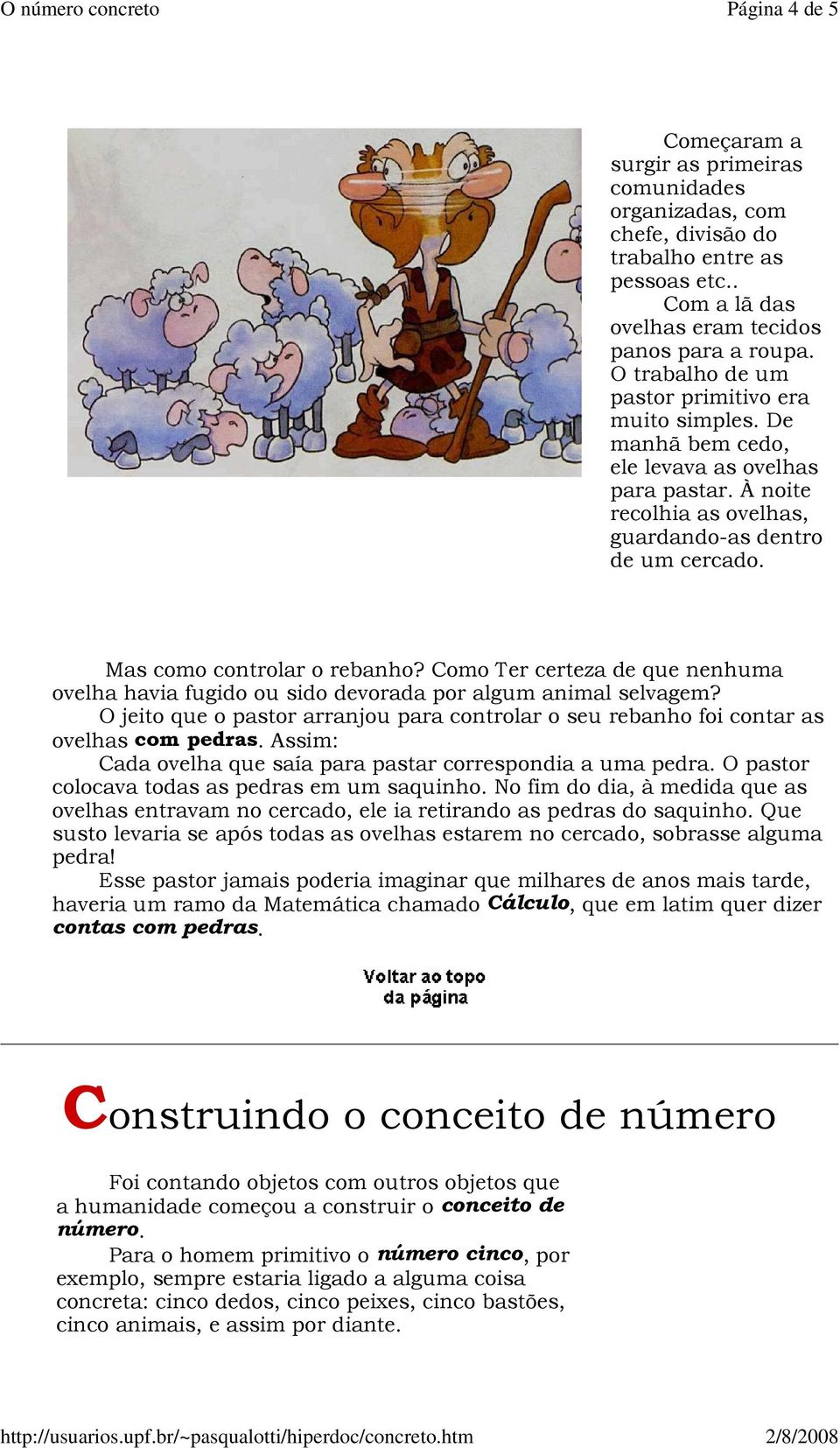 Como Ter certeza de que nenhuma ovelha havia fugido ou sido devorada por algum animal selvagem? O jeito que o pastor arranjou para controlar o seu rebanho foi contar as ovelhas com pedras.