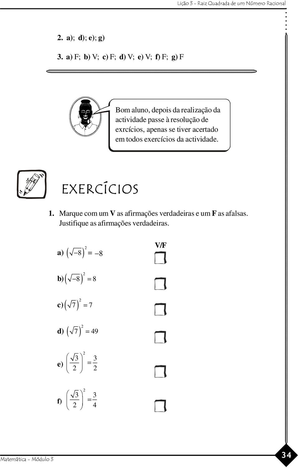 resolução de exrcícios, apenas se tiver acertado em todos exercícios da actividade.