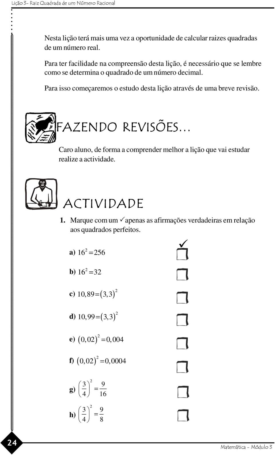 Para isso começaremos o estudo desta lição através de uma breve revisão.