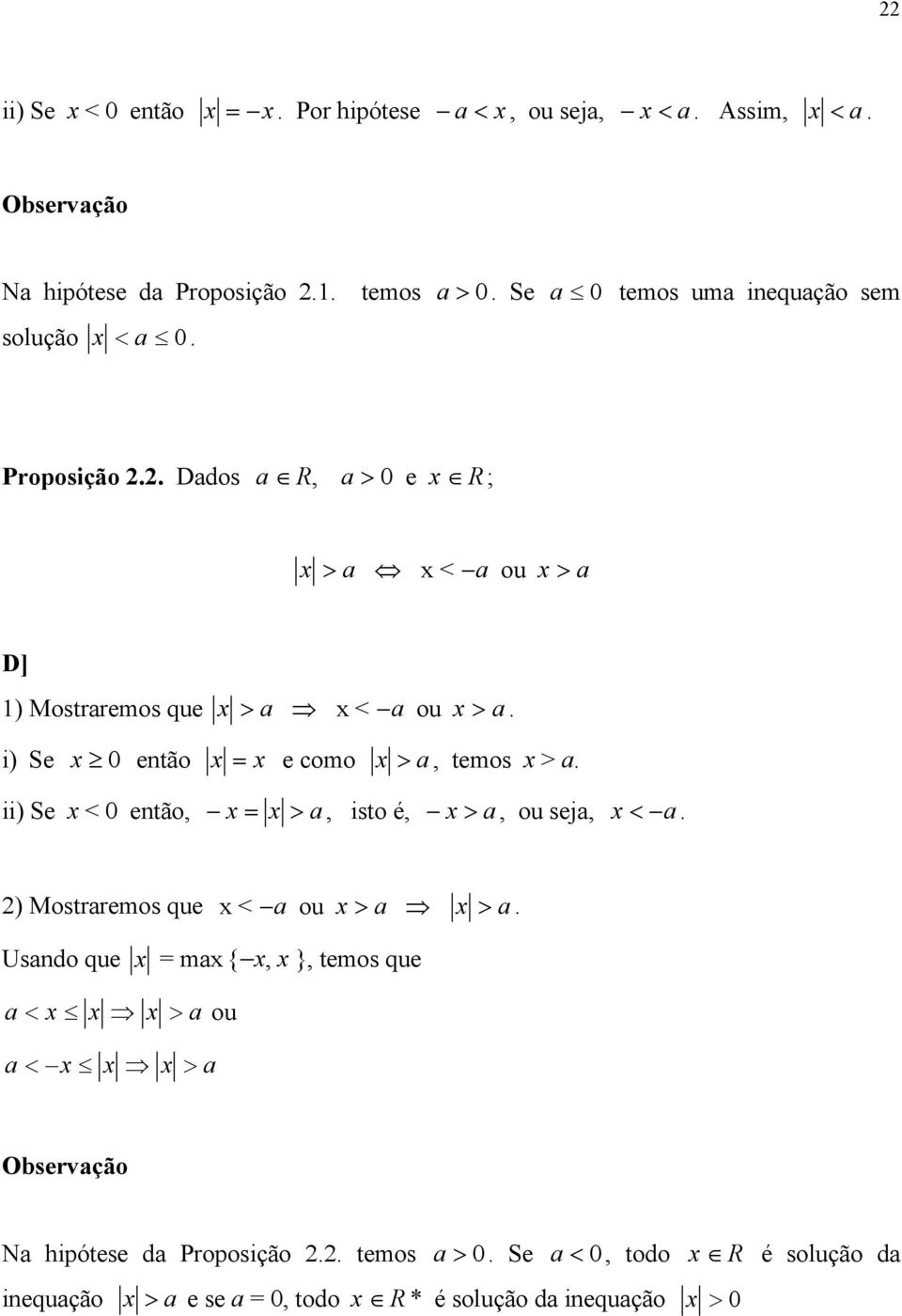 i) Se 0 então = e como > a, temos > a. ii) Se < 0 então, = > a, isto é, > a, ou seja, < a. 2) Mostraremos que < a ou > a > a.