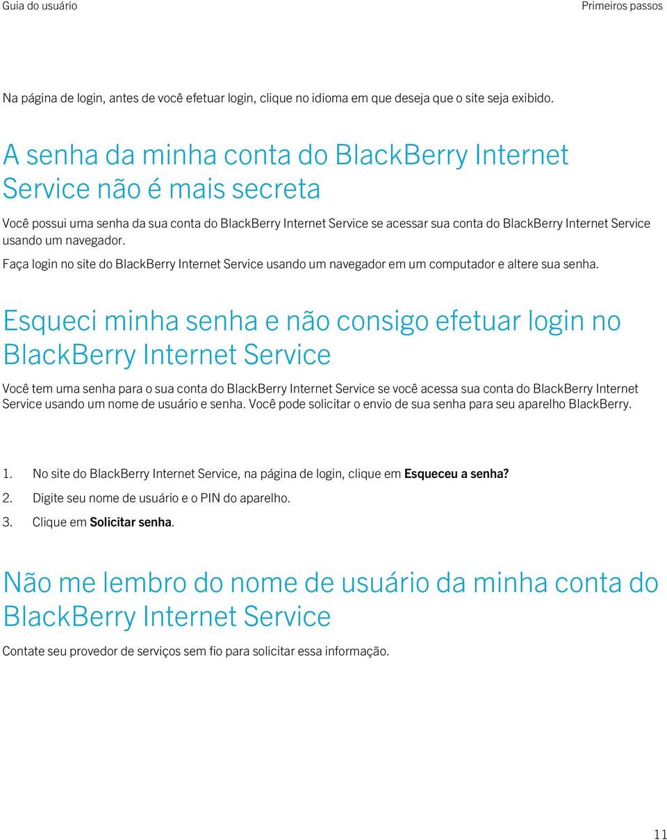 um navegador. Faça login no site do BlackBerry Internet Service usando um navegador em um computador e altere sua senha.