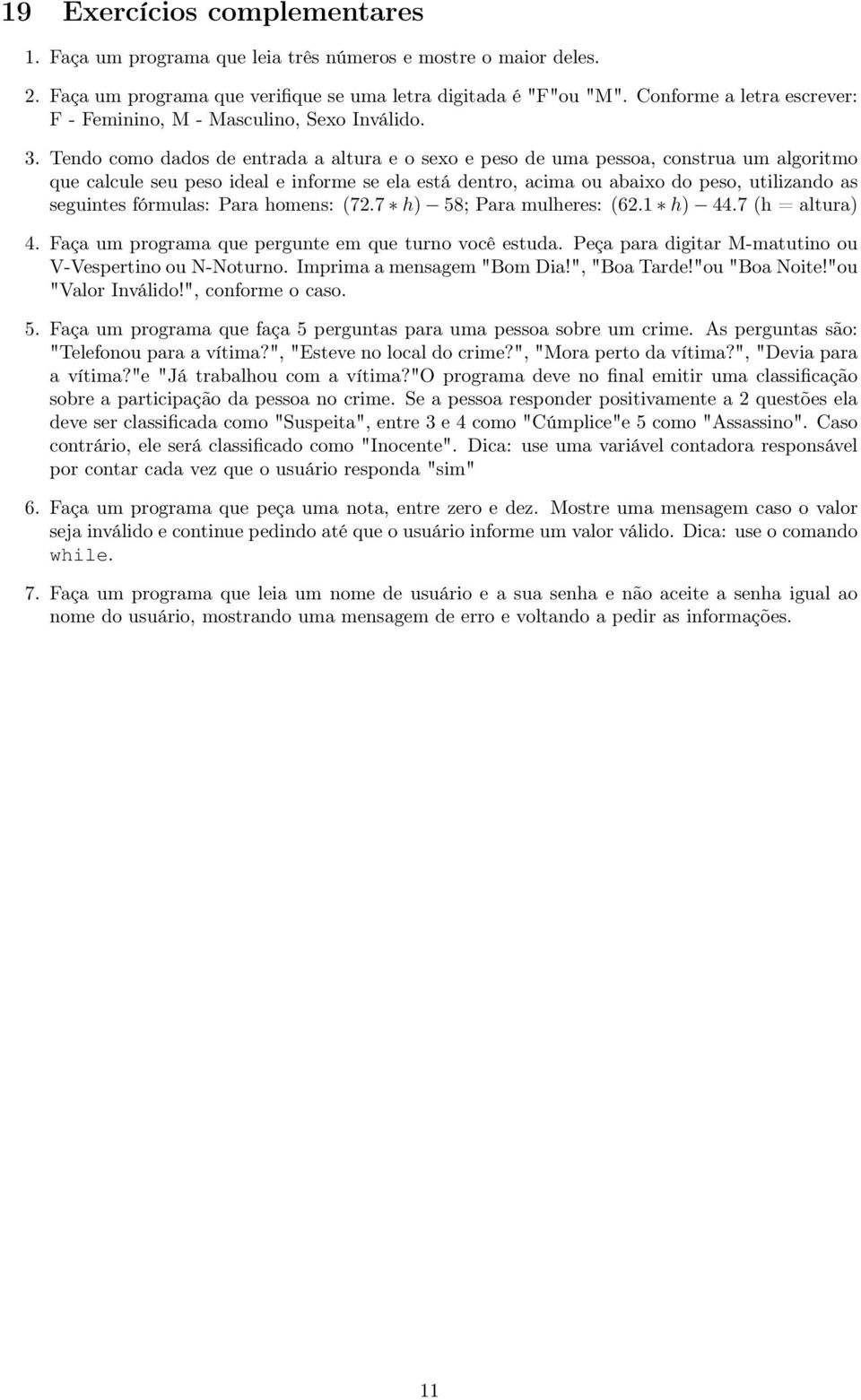 Tendo como dados de entrada a altura e o sexo e peso de uma pessoa, construa um algoritmo que calcule seu peso ideal e informe se ela está dentro, acima ou abaixo do peso, utilizando as seguintes