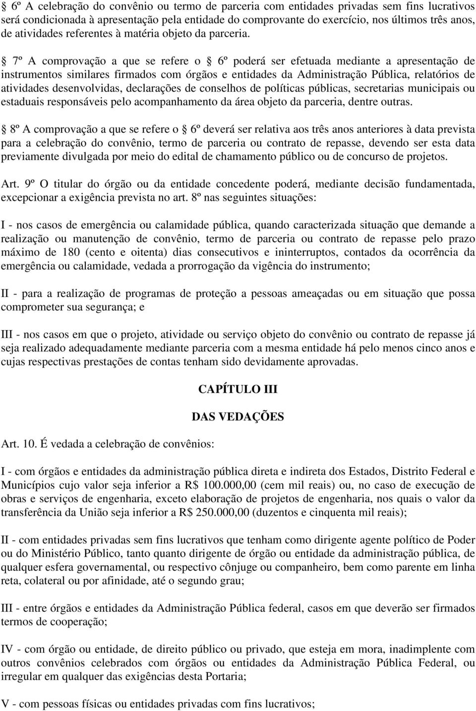 7º A comprovação a que se refere o 6º poderá ser efetuada mediante a apresentação de instrumentos similares firmados com órgãos e entidades da Administração Pública, relatórios de atividades