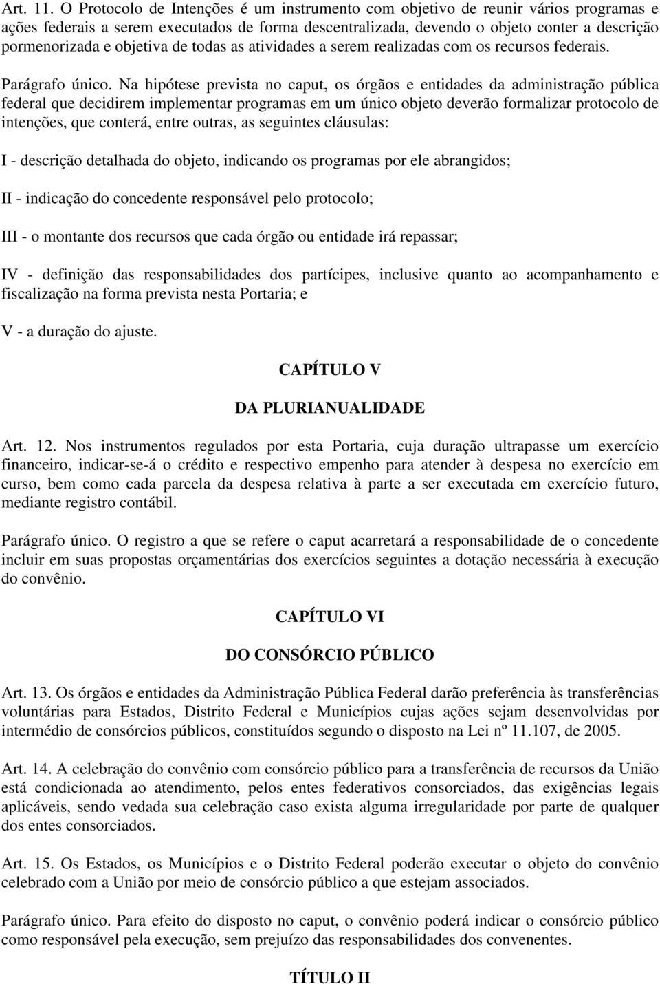 objetiva de todas as atividades a serem realizadas com os recursos federais. Parágrafo único.