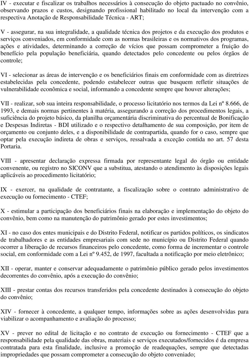 normas brasileiras e os normativos dos programas, ações e atividades, determinando a correção de vícios que possam comprometer a fruição do benefício pela população beneficiária, quando detectados