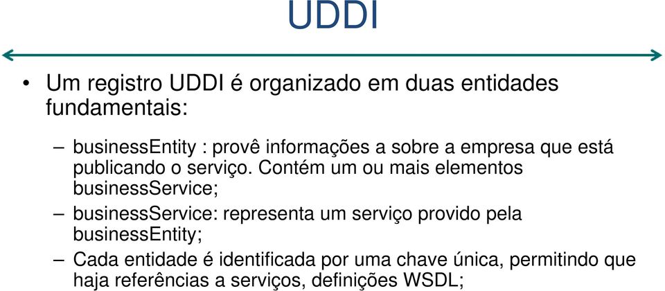 Contém um ou mais elementos businessservice; businessservice: representa um serviço provido