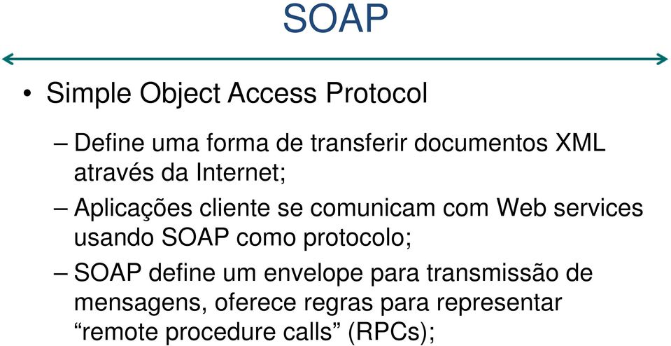 Web services usando SOAP como protocolo; SOAP define um envelope para