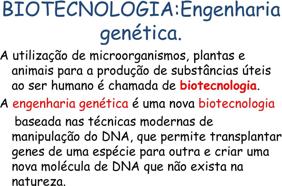 humano é chamada de biotecnologia.