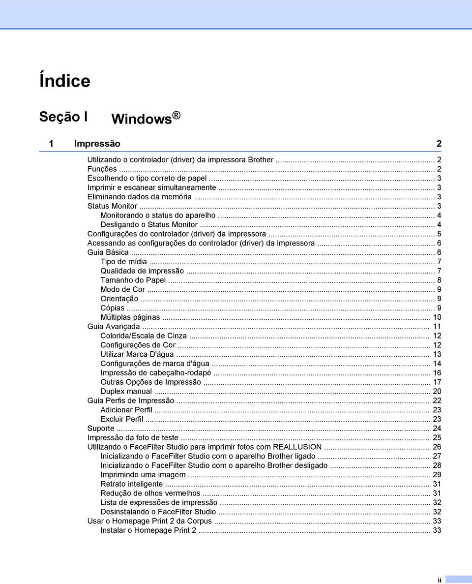 .. 5 Acessando as configurações do controlador (driver) da impressora... 6 Guia Básica... 6 Tipo de mídia... 7 Qualidade de impressão... 7 Tamanho do Papel... 8 Modo de Cor... 9 Orientação... 9 Cópias.