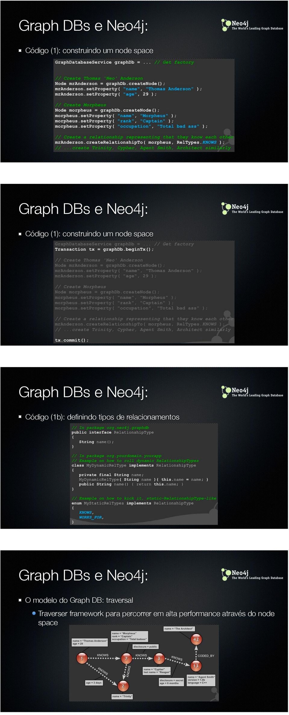 relacionamentos O modelo do Graph DB: traversal Traverser