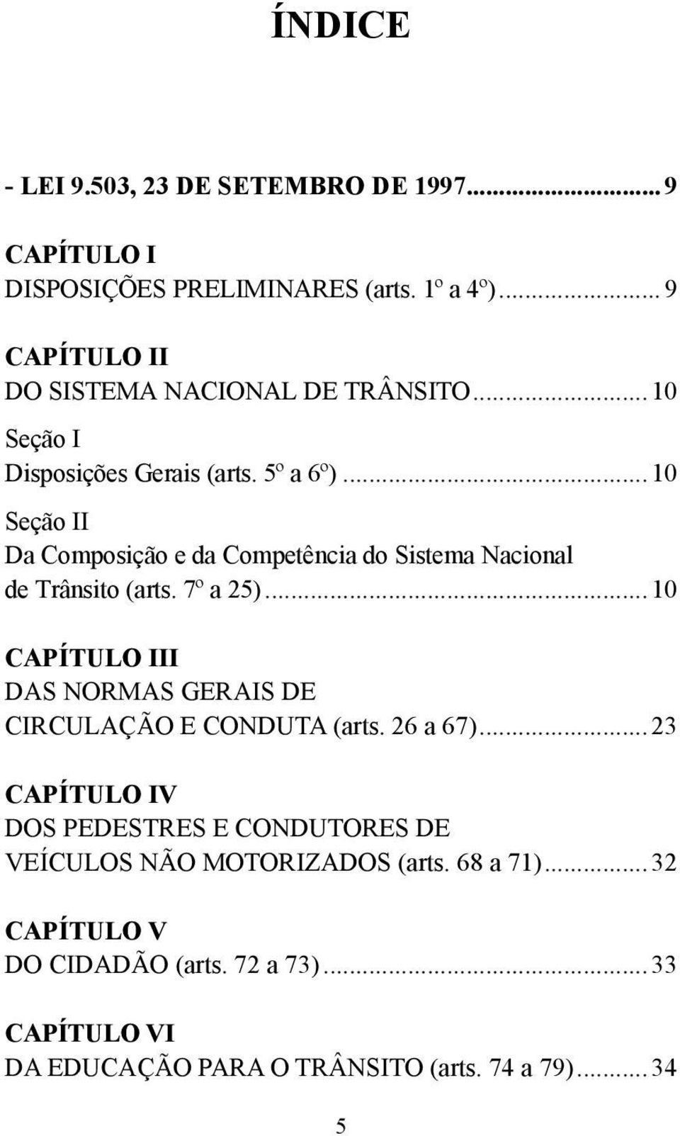 .. 10 Seção II Da Composição e da Competência do Sistema Nacional de Trânsito (arts. 7º a 25).