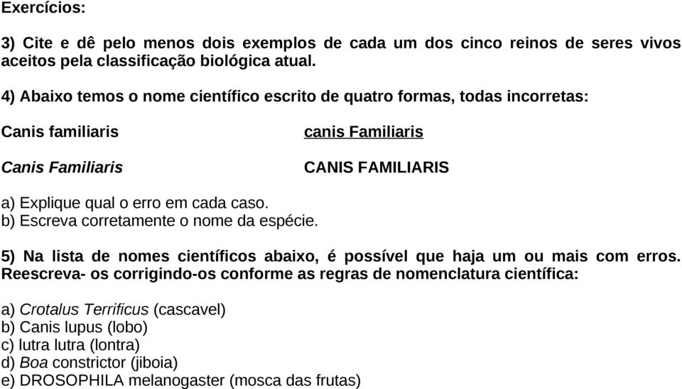 erro em cada caso. b) Escreva corretamente o nome da espécie. 5) Na lista de nomes científicos abaixo, é possível que haja um ou mais com erros.