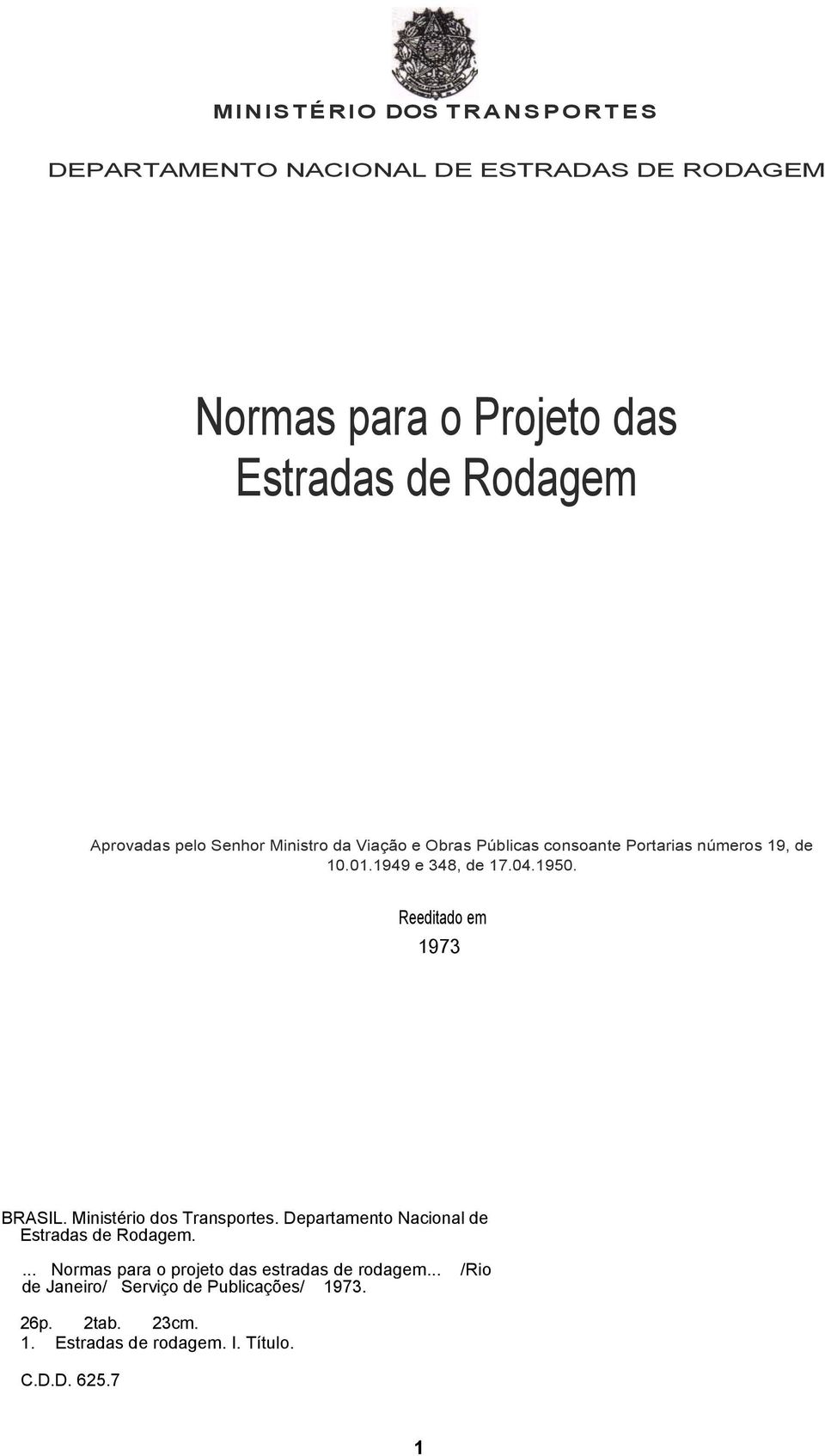 Reeditado e 1973 BRASIL. Ministério dos Transportes. Departaento Nacional de Estradas de Rodage.