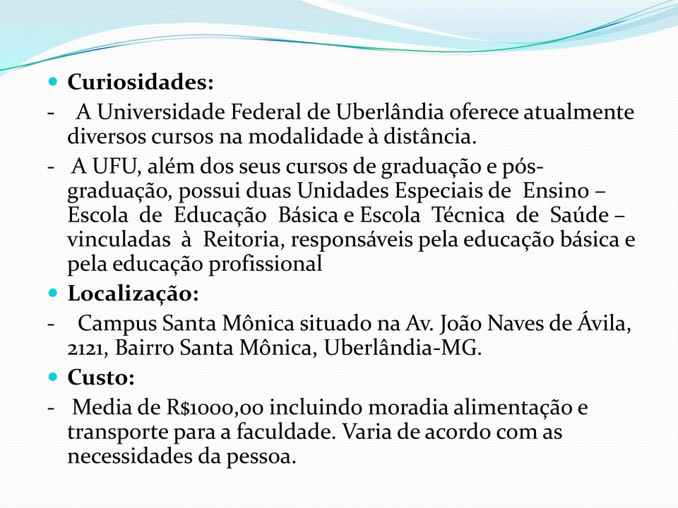 Saúde vinculadas à Reitoria, responsáveis pela educação básica e pela educação profissional Localização: - Campus Santa Mônica situado na Av.