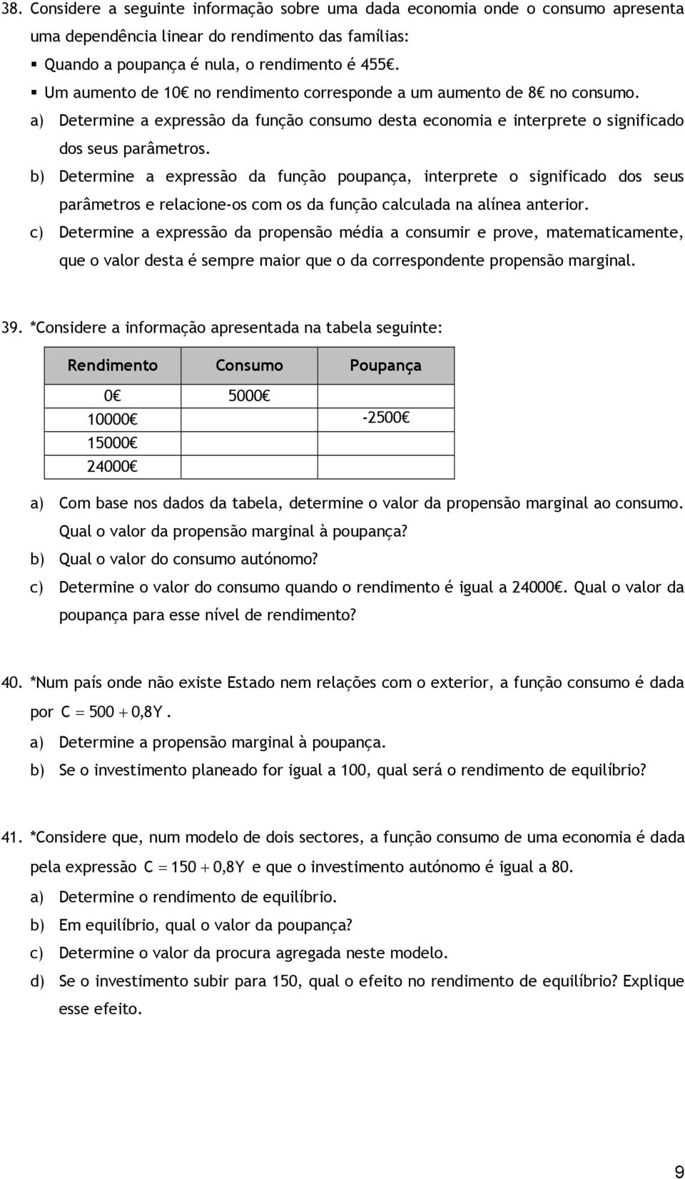 b) Determine a expressão da função poupança, interprete o significado dos seus parâmetros e relacione-os com os da função calculada na alínea anterior.