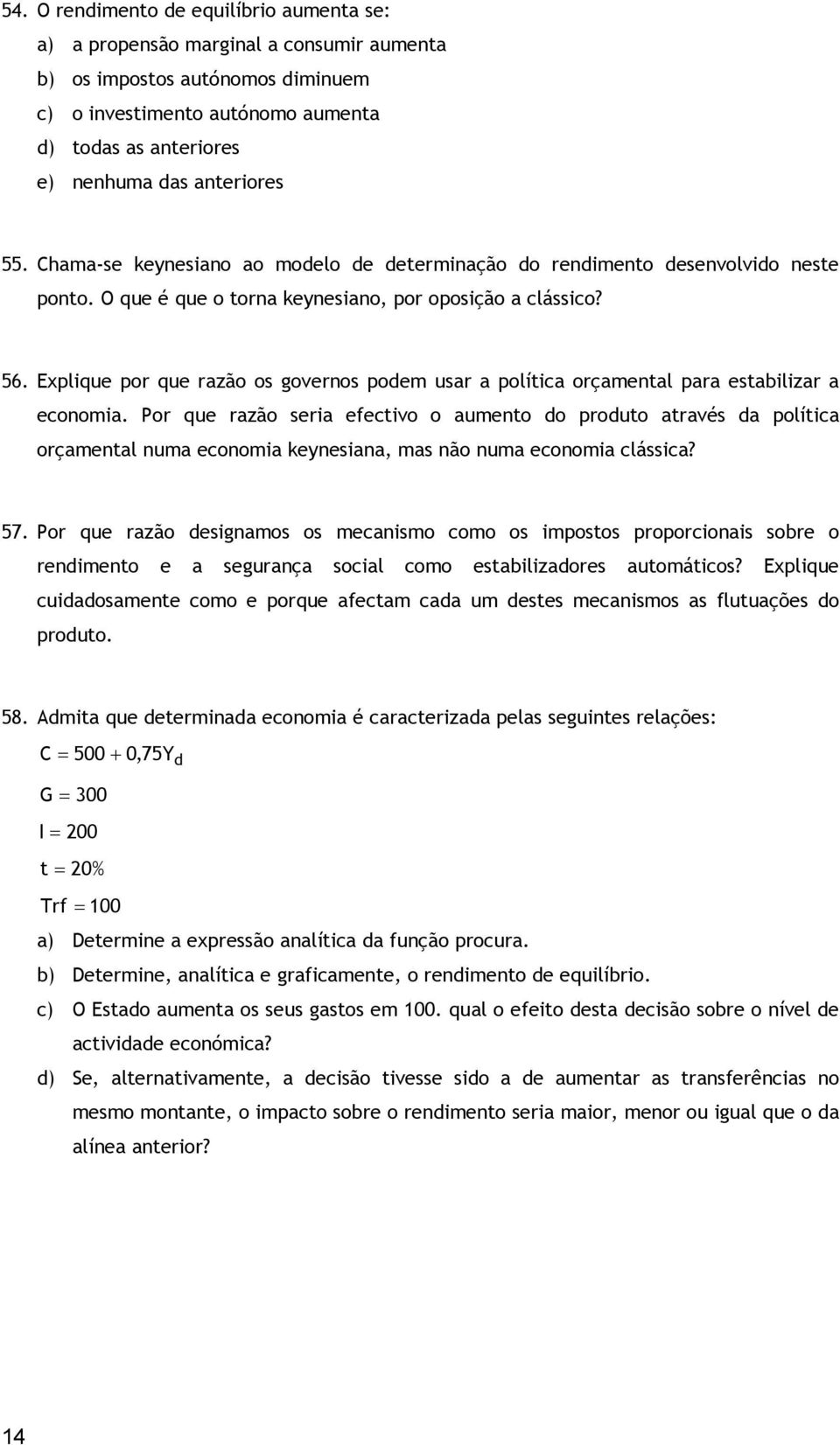 Explique por que razão os governos podem usar a política orçamental para estabilizar a economia.