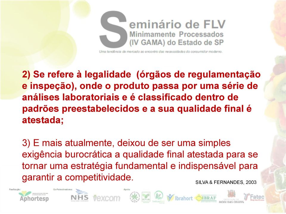 atestada; 3) E mais atualmente, deixou de ser uma simples exigência burocrática a qualidade final atestada