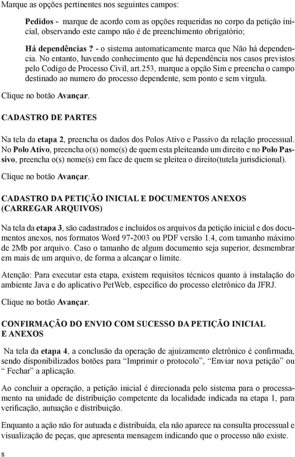 253, marque a opção Sim e preencha o campo destinado ao numero do processo dependente, sem ponto e sem virgula. Clique no botão Avançar.