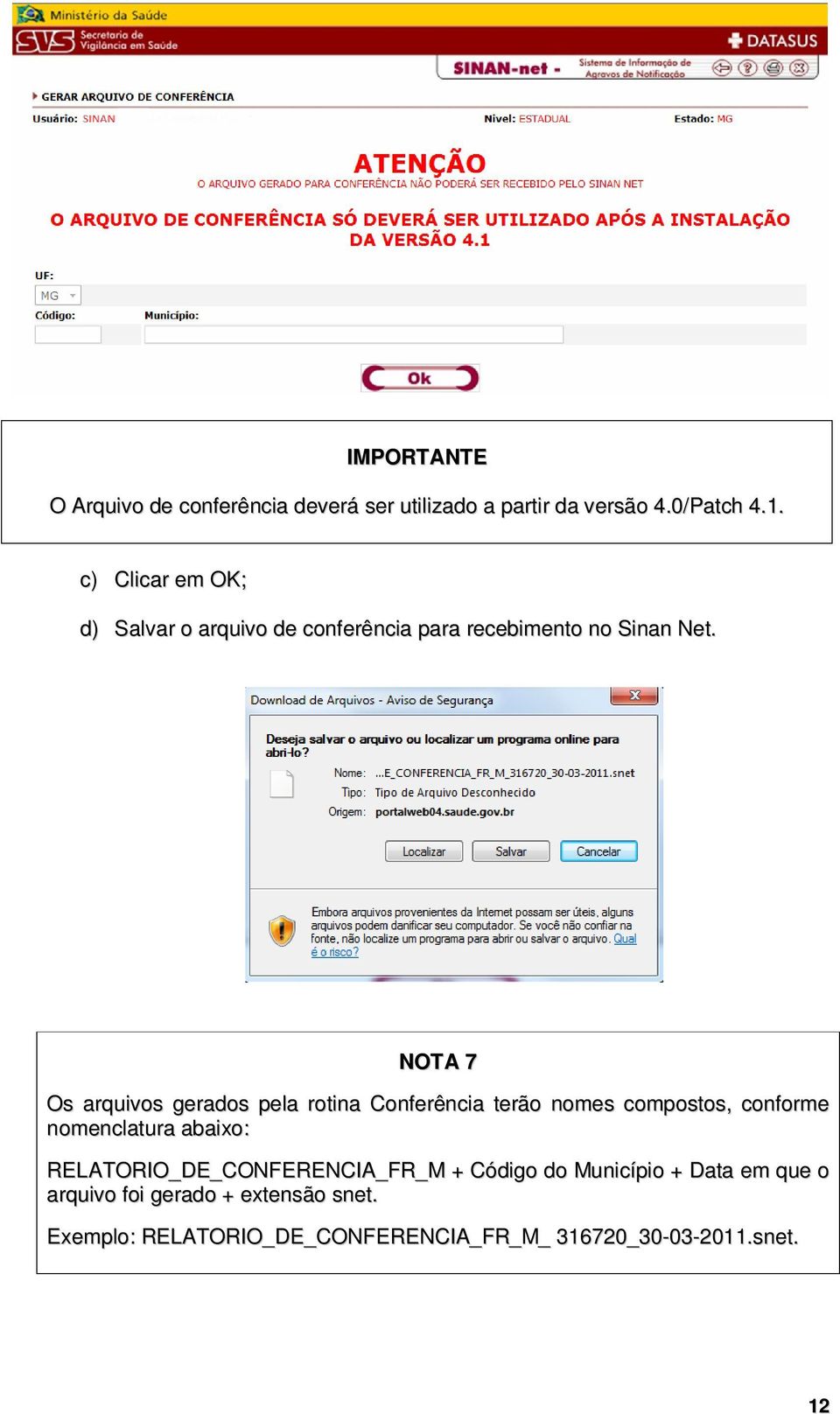 NOTA 7 Os arquivos gerados pela rotina Conferência terão nomes compostos, conforme nomenclatura abaixo: