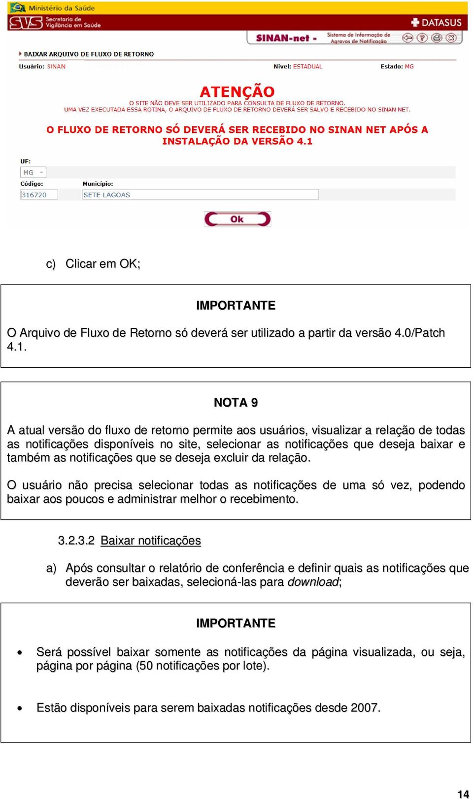 notificações que se deseja excluir da relação. O usuário não precisa selecionar todas as notificações de uma só vez, podendo baixar aos poucos e administrar melhor o recebimento. 3.