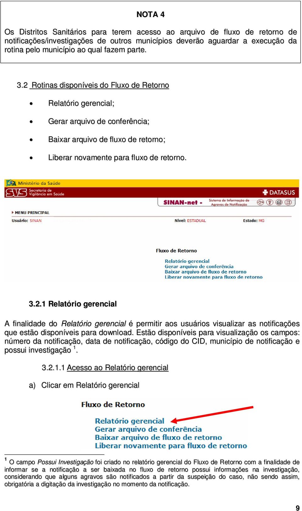 Estão disponíveis para visualização os campos: número da notificação, data de notificação, código do CID, município de notificação e possui investigação 1.