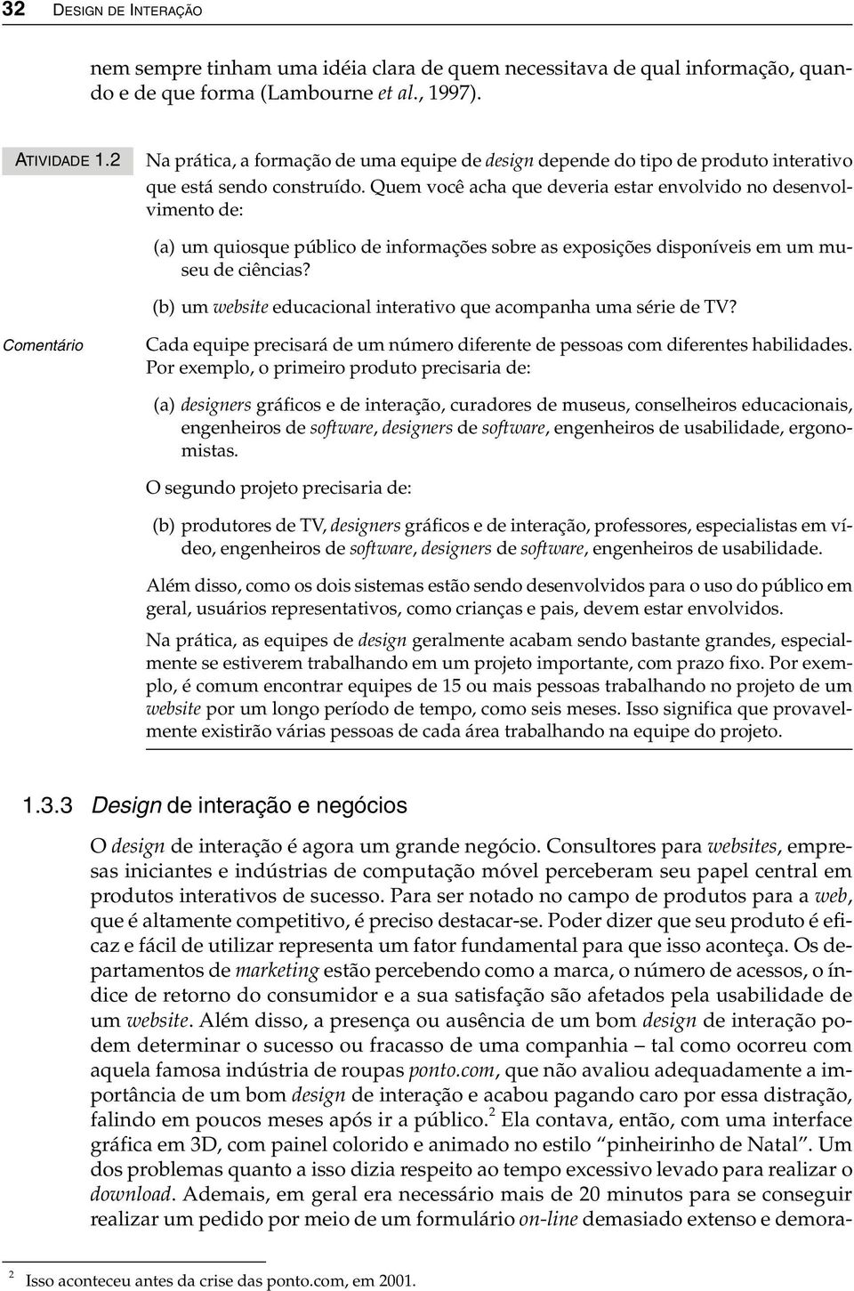 Quem você acha que deveria estar envolvido no desenvolvimento de: (a) um quiosque público de informações sobre as exposições disponíveis em um museu de ciências?