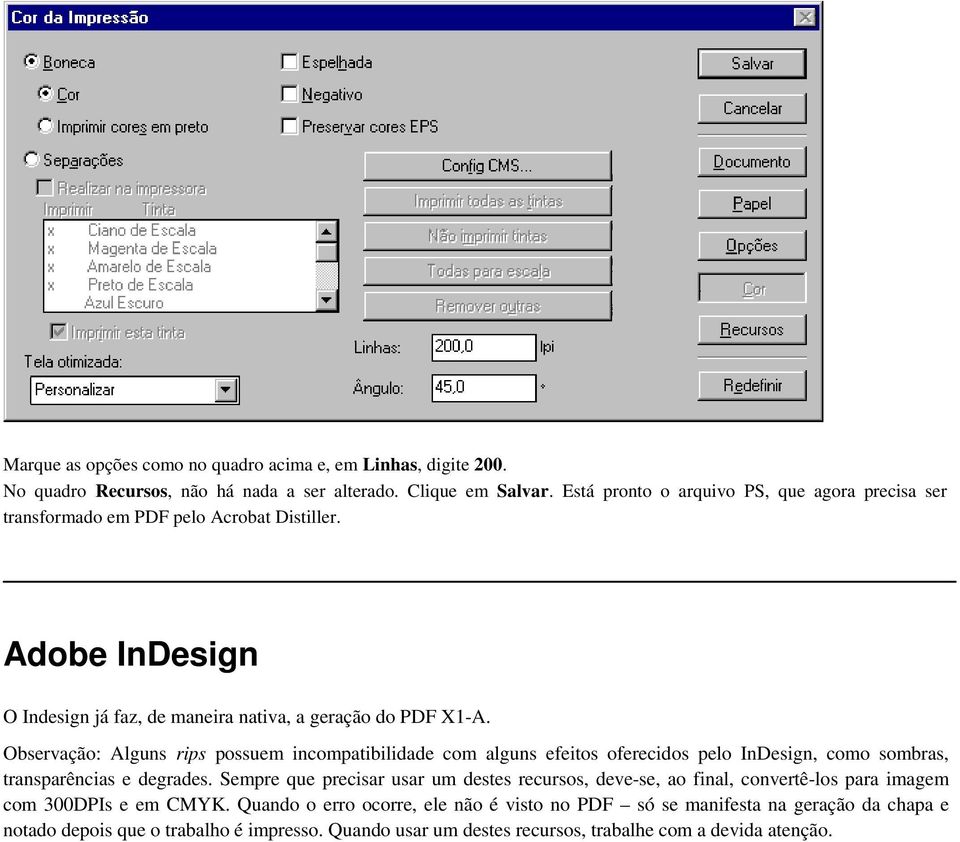 Observação: Alguns rips possuem incompatibilidade com alguns efeitos oferecidos pelo InDesign, como sombras, transparências e degrades.