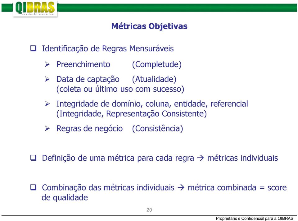 Representação Consistente) Regras de negócio Métricas Objetivas (Consistência) Definição de uma métrica