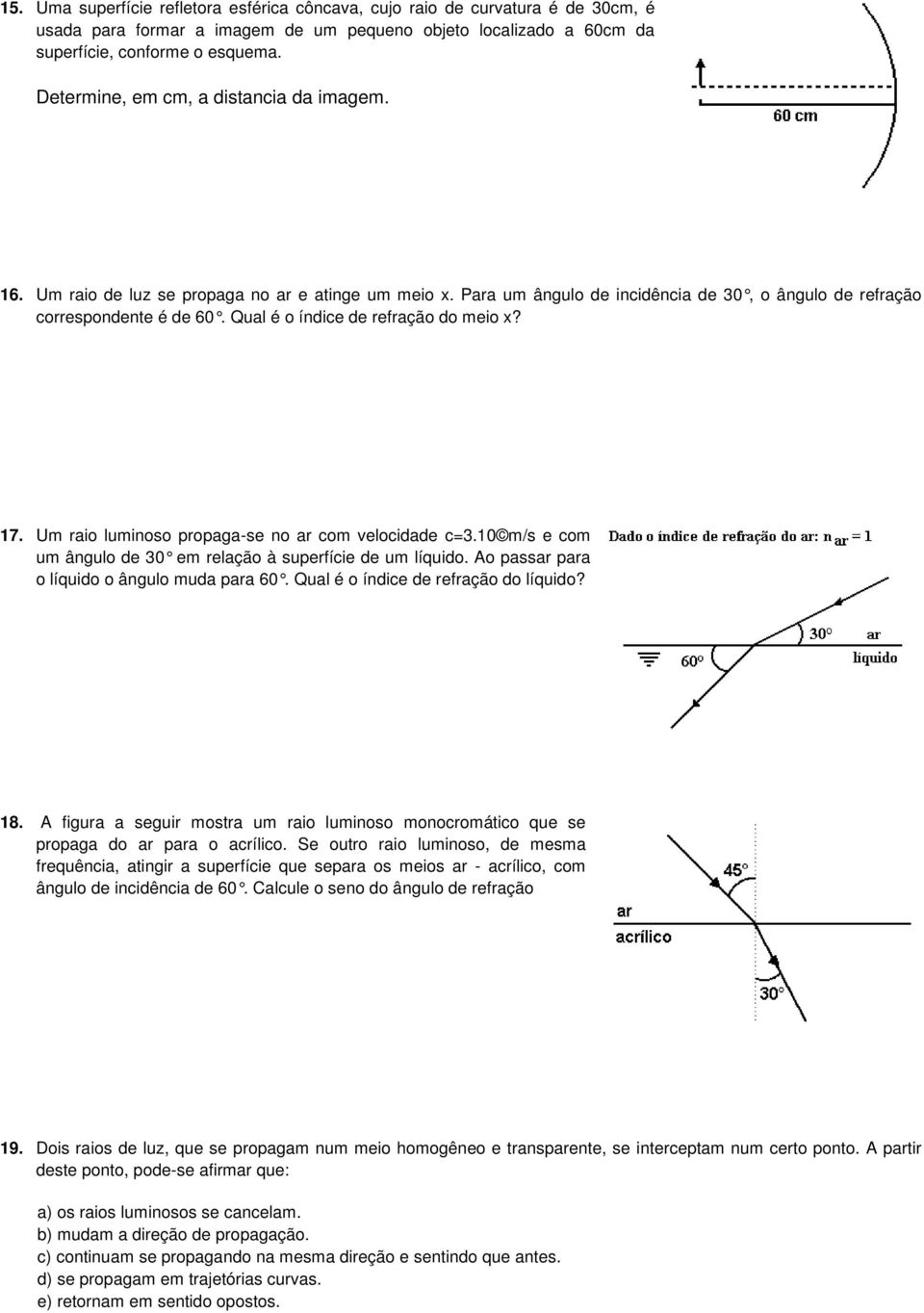 Qual é o índice de refração do meio x? 17. Um raio luminoso propaga-se no ar com velocidade c=3.10 m/s e com um ângulo de 30 em relação à superfície de um líquido.