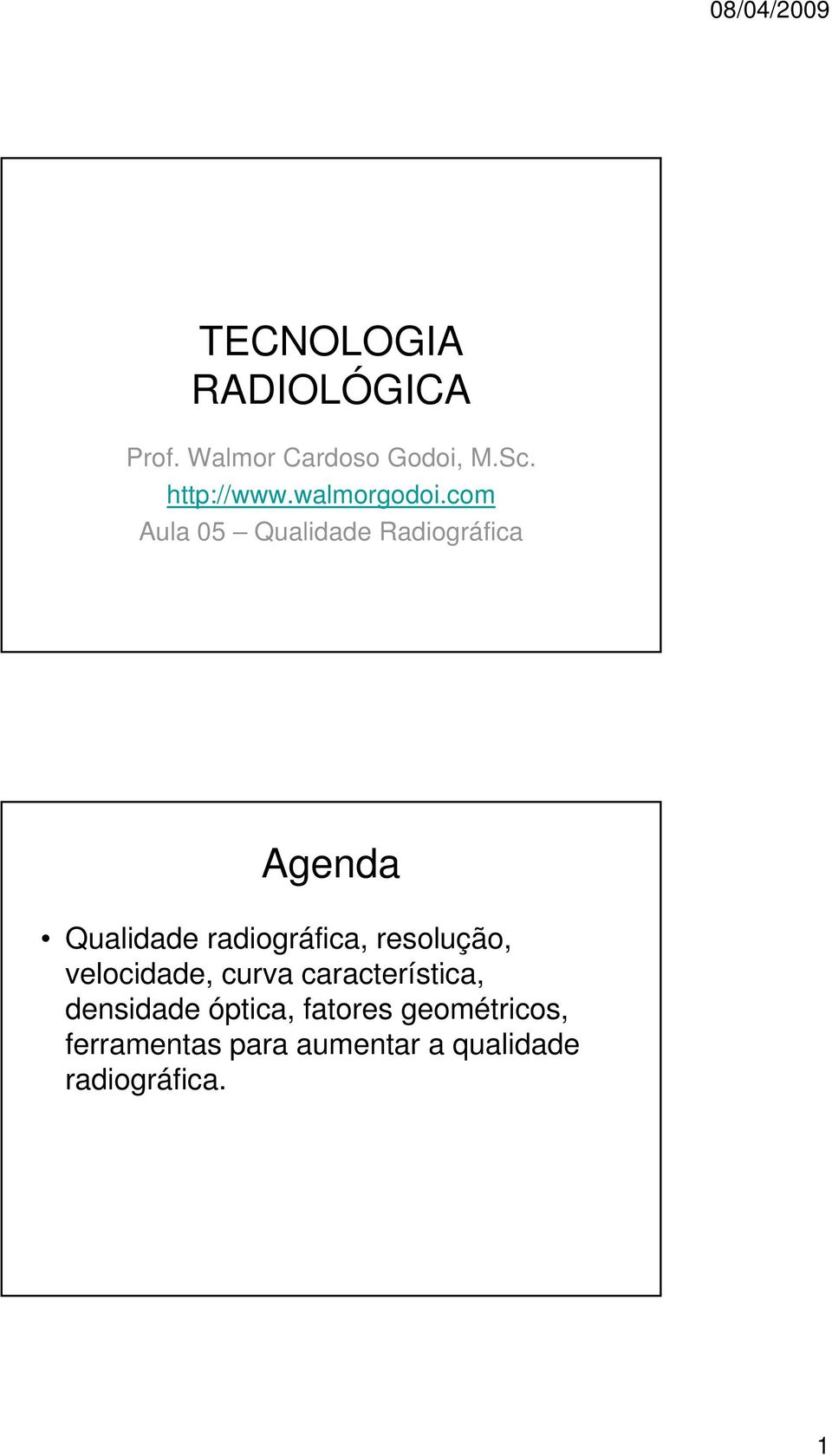 com Aula 05 Qualidade Radiográfica Agenda Qualidade radiográfica,