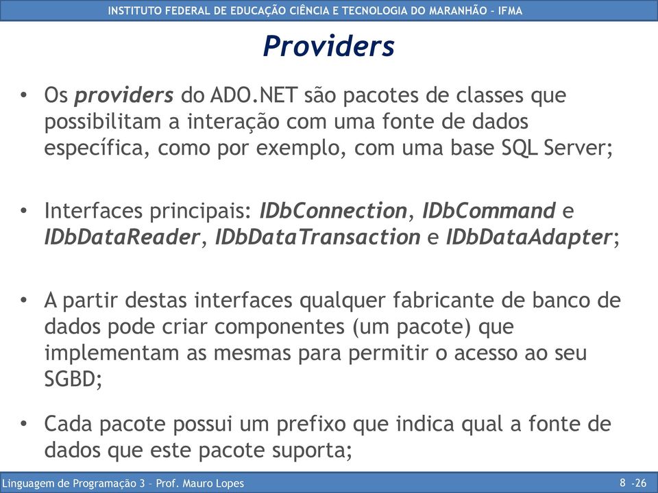 Server; Interfaces principais: IDbConnection, IDbCommand e IDbDataReader, IDbDataTransaction e IDbDataAdapter; A partir destas