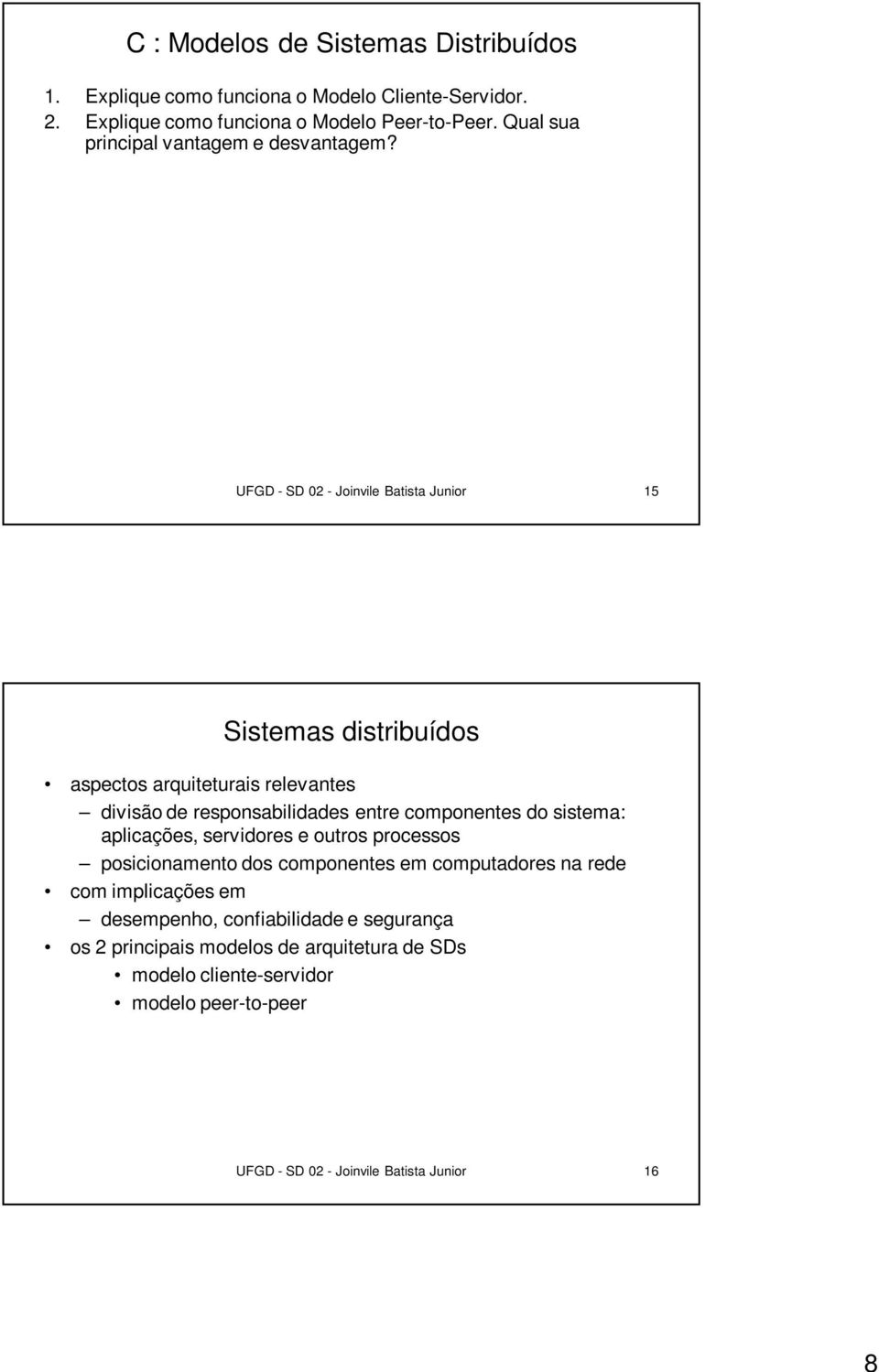 UFGD - SD 02 - Joinvile Batista Junior 15 Sistemas distribuídos aspectos arquiteturais relevantes divisão de responsabilidades entre componentes do sistema: