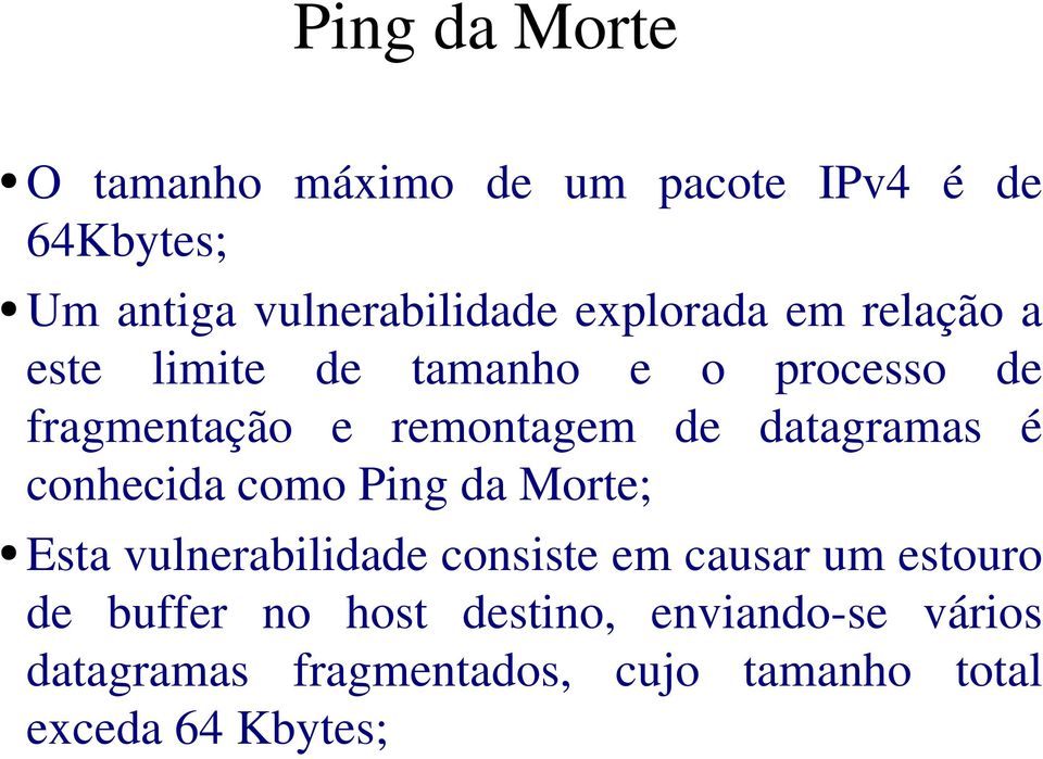 datagramas é conhecida como Ping da Morte; Esta vulnerabilidade consiste em causar um estouro