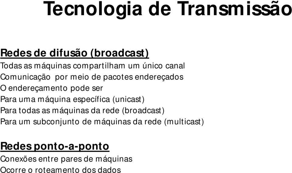 específica (unicast) Para todas as máquinas da rede (broadcast) Para um subconjunto de máquinas