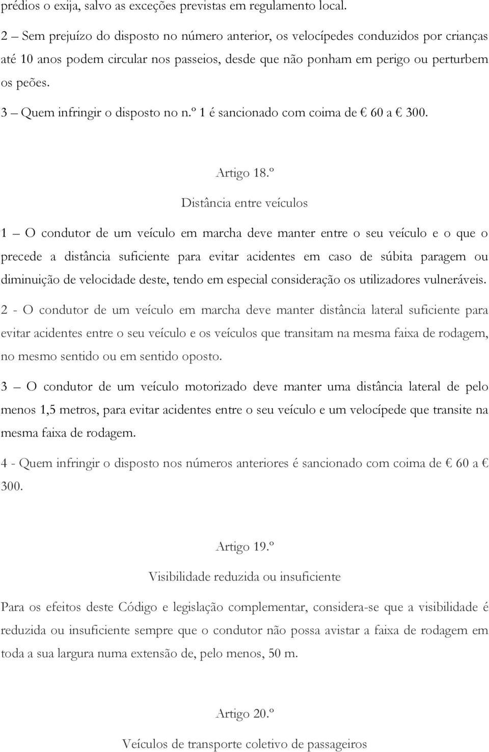 3 Quem infringir o disposto no n.º 1 é sancionado com coima de 60 a 300. Artigo 18.