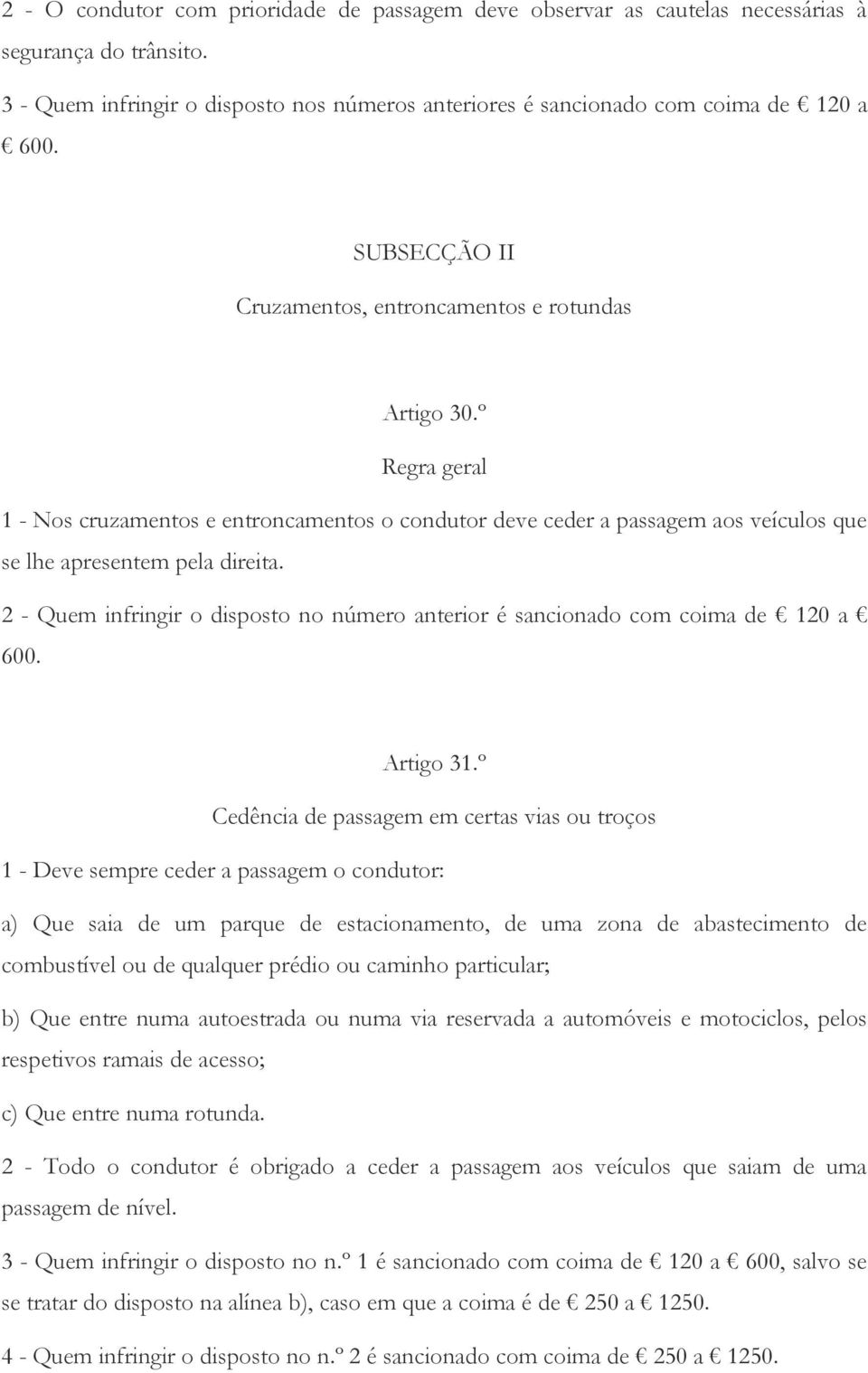 2 - Quem infringir o disposto no número anterior é sancionado com coima de 120 a 600. Artigo 31.