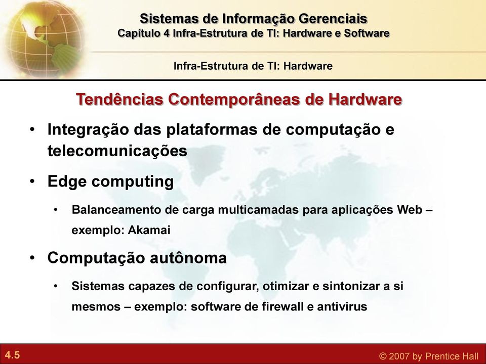 exemplo: Akamai Computação autônoma Infra-Estrutura de TI: Hardware Sistemas capazes de