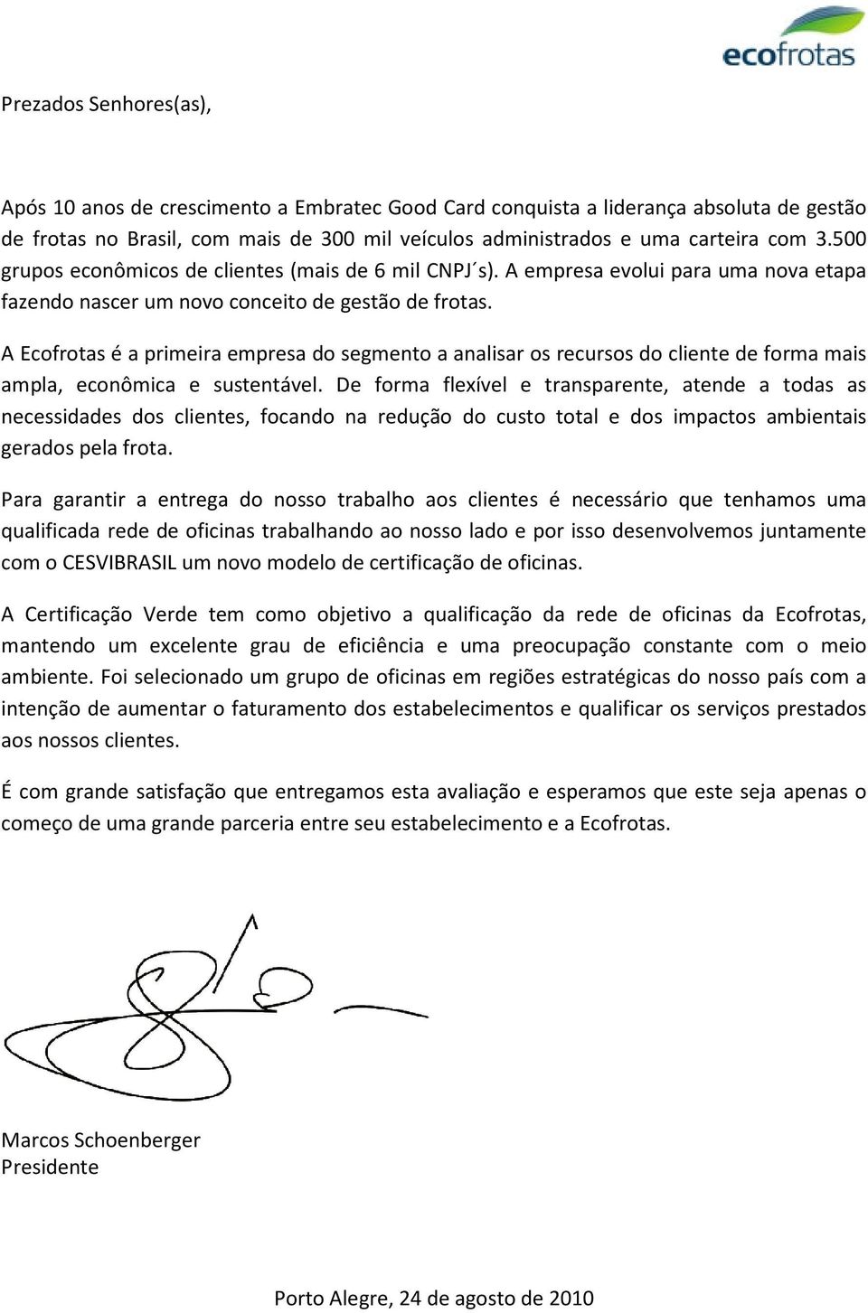 A Ecofrotas é a primeira empresa do segmento a analisar os recursos do cliente de forma mais ampla, econômica e sustentável.