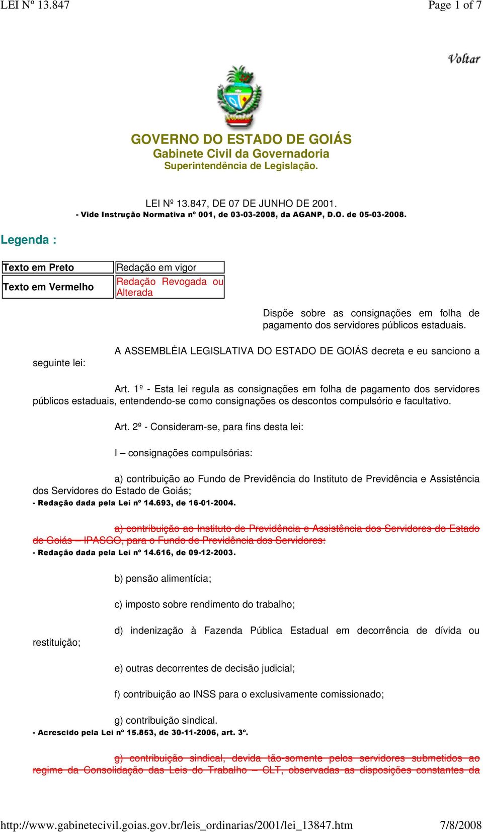 Legenda : Texto em Preto Texto em Vermelho Redação em vigor Redação Revogada ou Alterada Dispõe sobre as consignações em folha de pagamento dos servidores públicos estaduais.