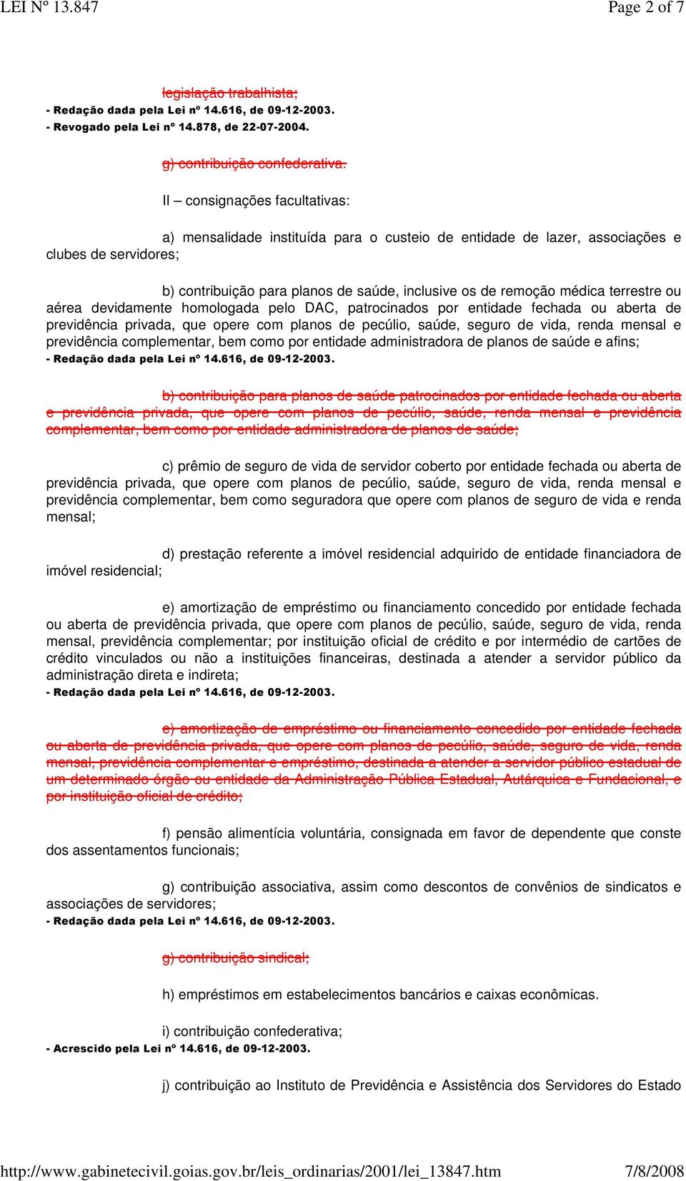 terrestre ou aérea devidamente homologada pelo DAC, patrocinados por entidade fechada ou aberta de previdência privada, que opere com planos de pecúlio, saúde, seguro de vida, renda mensal e