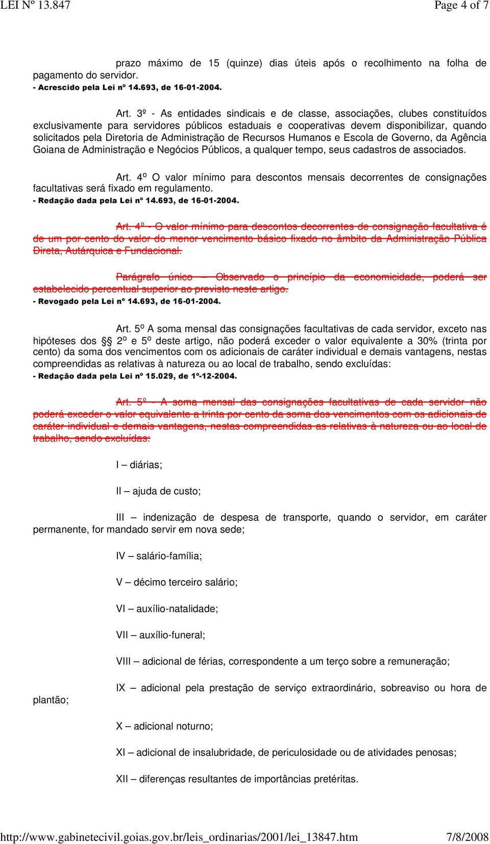 Administração de Recursos Humanos e Escola de Governo, da Agência Goiana de Administração e Negócios Públicos, a qualquer tempo, seus cadastros de associados. Art.