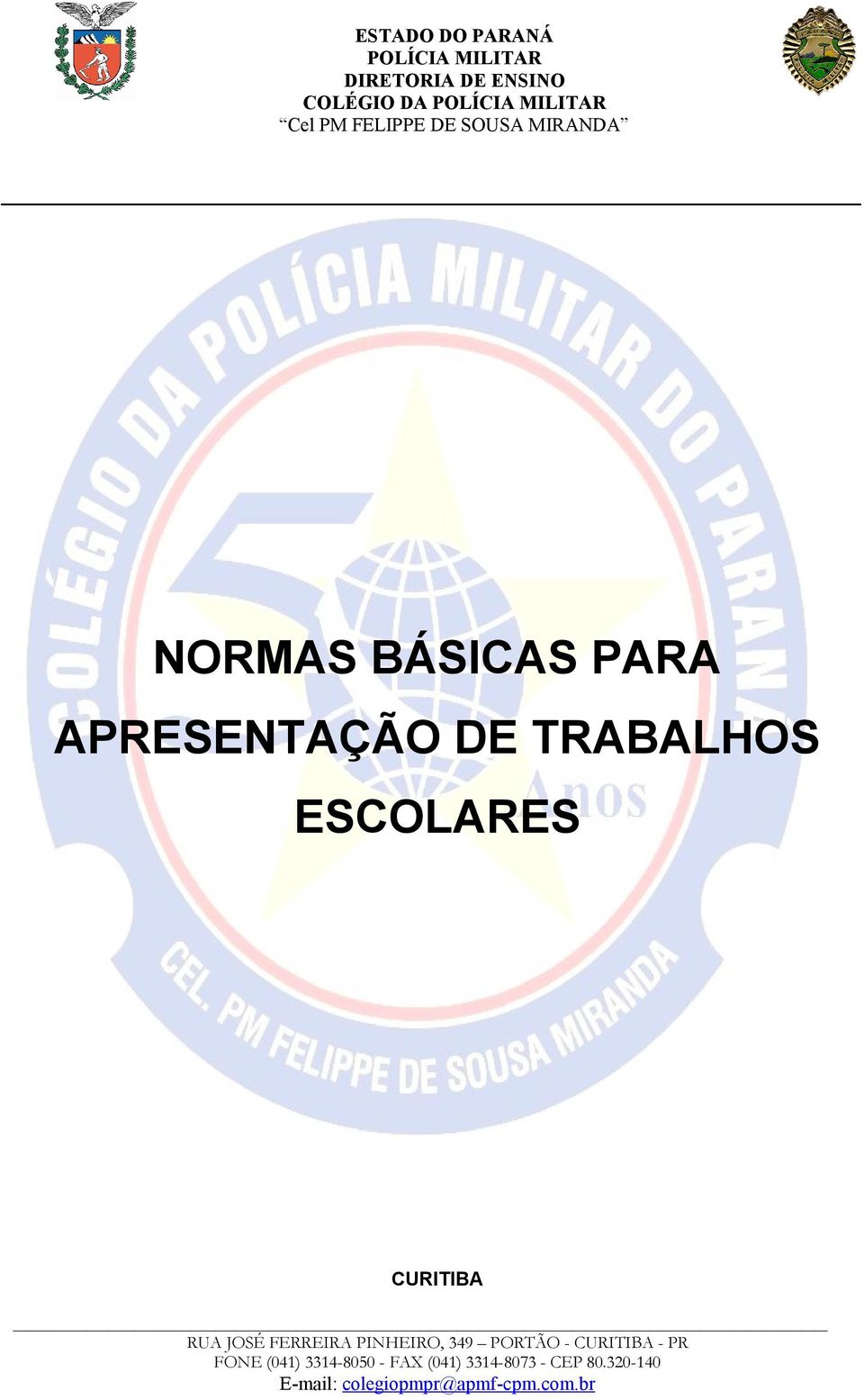 ESCOLARES CURITIBA RUA JOSÉ FERREIRA PINHEIRO, 349 PORTÃO - CURITIBA - PR FONE