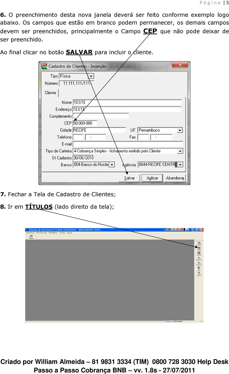 principalmente o Campo CEP que não pode deixar de ser preenchido.