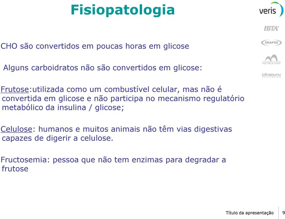 mecanismo regulatório metabólico da insulina / glicose; Celulose: humanos e muitos animais não têm vias