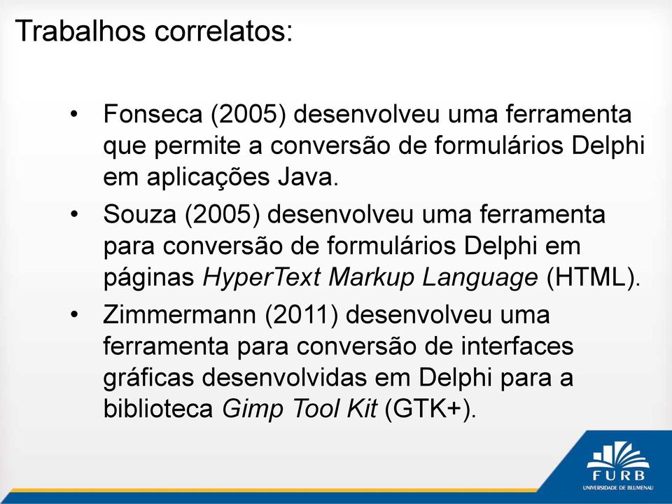 Souza (2005) desenvolveu uma ferramenta para conversão de formulários Delphi em páginas HyperText