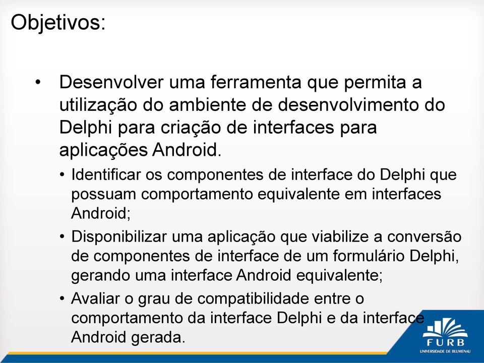 Identificar os componentes de interface do Delphi que possuam comportamento equivalente em interfaces Android; Disponibilizar uma
