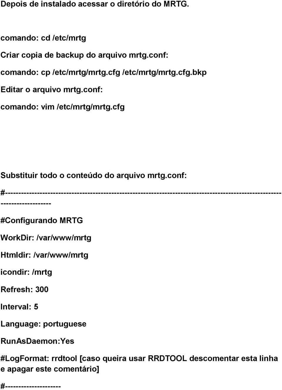 conf: #-------------------------------------------------------------------------------------------------------- ------------------- #Configurando MRTG WorkDir: