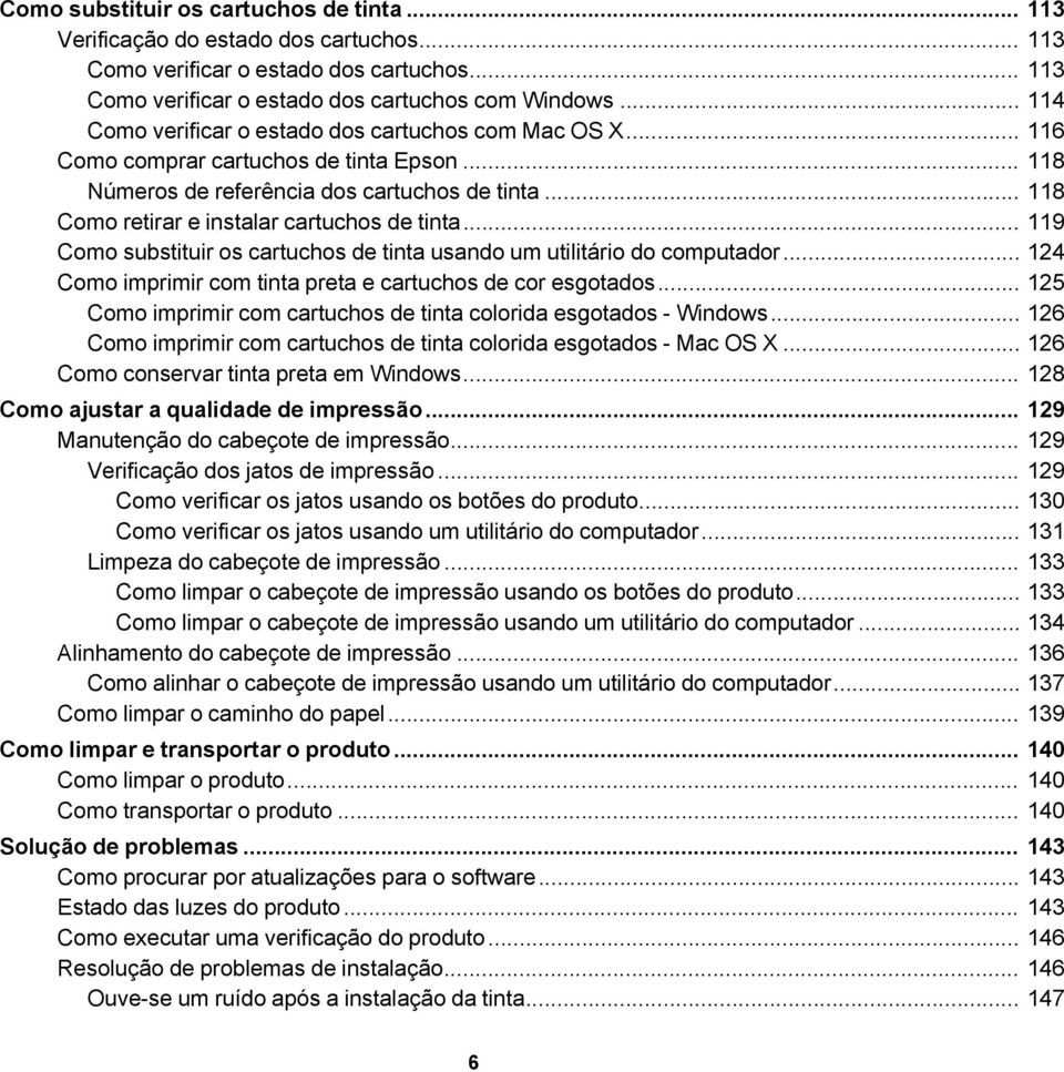 .. 118 Como retirar e instalar cartuchos de tinta... 119 Como substituir os cartuchos de tinta usando um utilitário do computador... 124 Como imprimir com tinta preta e cartuchos de cor esgotados.