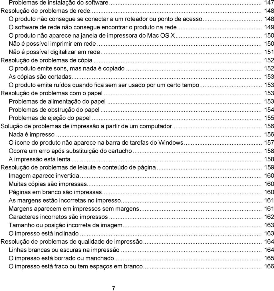 .. 150 Não é possível digitalizar em rede... 151 Resolução de problemas de cópia... 152 O produto emite sons, mas nada é copiado... 152 As cópias são cortadas.