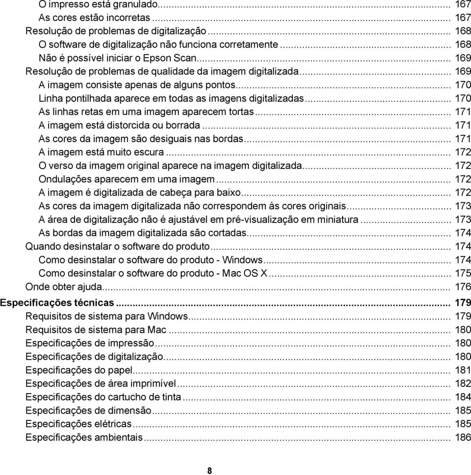 .. 170 Linha pontilhada aparece em todas as imagens digitalizadas... 170 As linhas retas em uma imagem aparecem tortas... 171 A imagem está distorcida ou borrada.